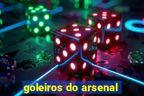 goleiros do arsenal